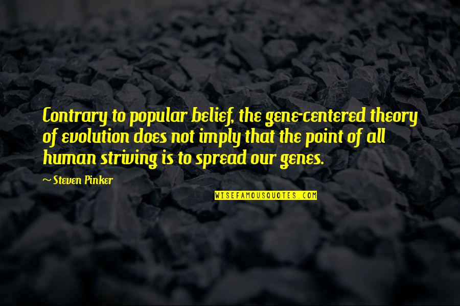 Leon Uris Trinity Quotes By Steven Pinker: Contrary to popular belief, the gene-centered theory of