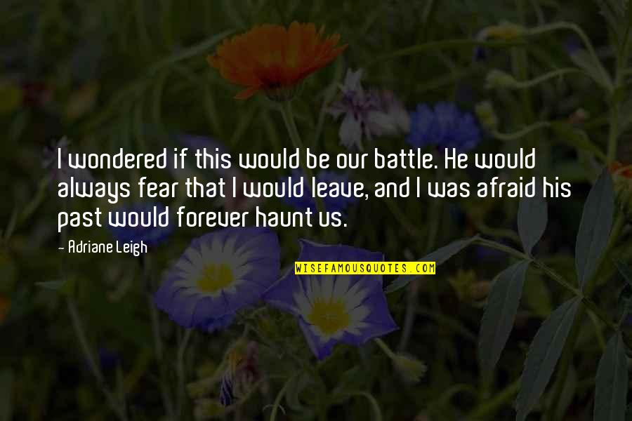 Leona Heidern Quotes By Adriane Leigh: I wondered if this would be our battle.