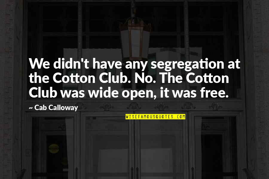 Leona Heidern Quotes By Cab Calloway: We didn't have any segregation at the Cotton