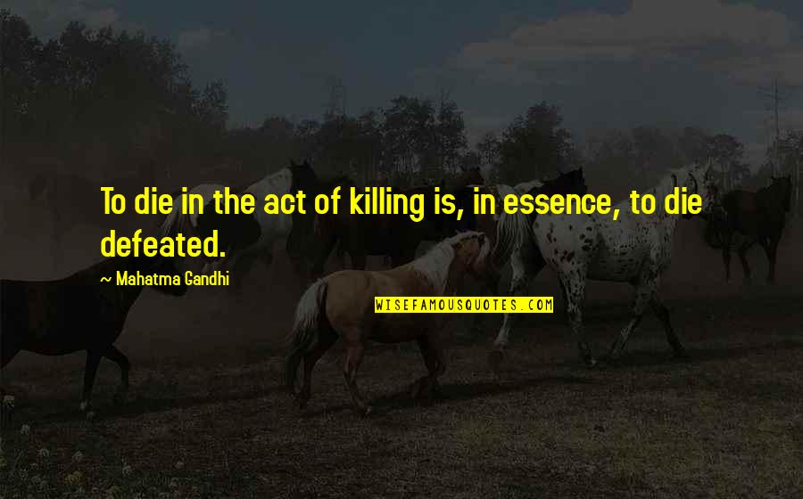 Leona Lansing Quotes By Mahatma Gandhi: To die in the act of killing is, Leona Lansing Quotes By Mahatma Gandhi: To die in the act of killing is,