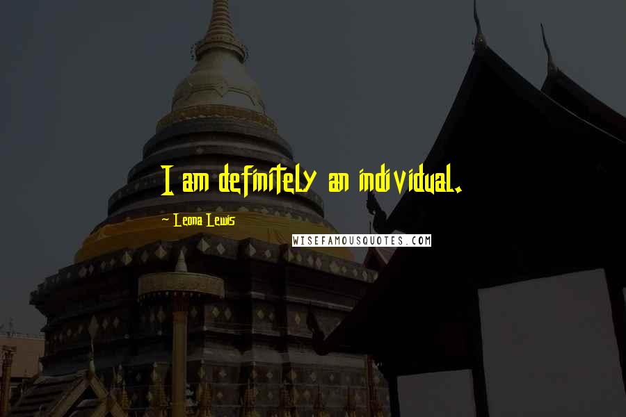 Leona Lewis quotes: I am definitely an individual.