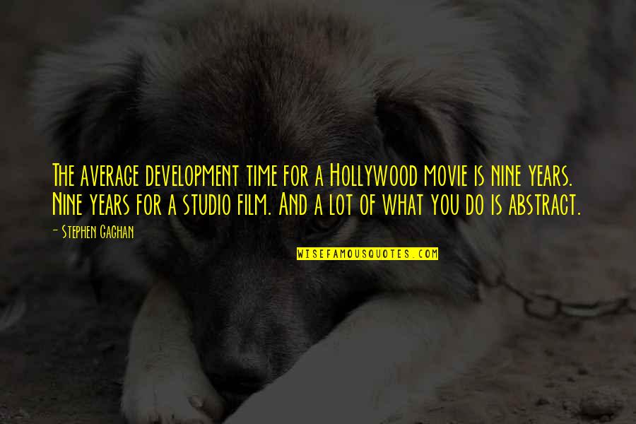 Leonard Bbt Quotes By Stephen Gaghan: The average development time for a Hollywood movie