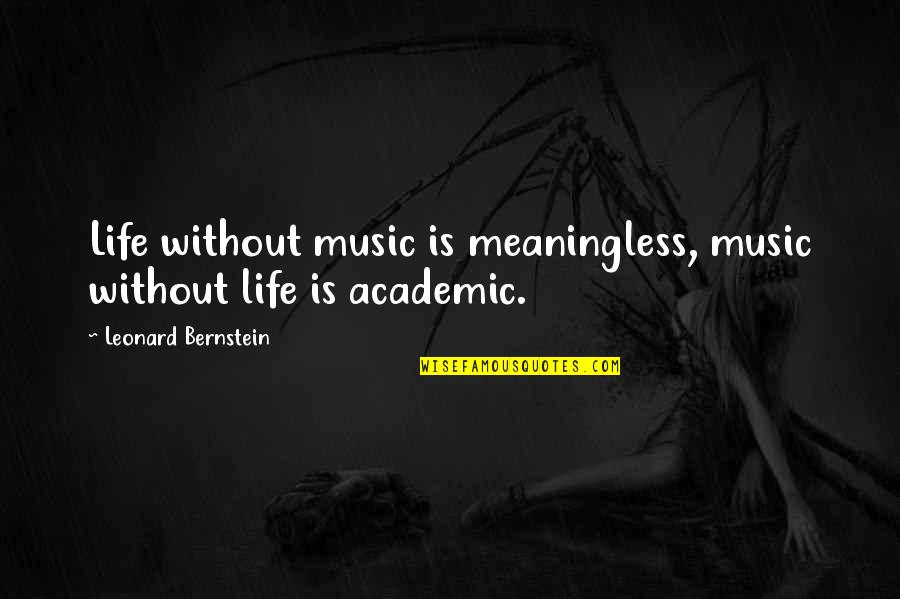 Leonard Bernstein Quotes By Leonard Bernstein: Life without music is meaningless, music without life