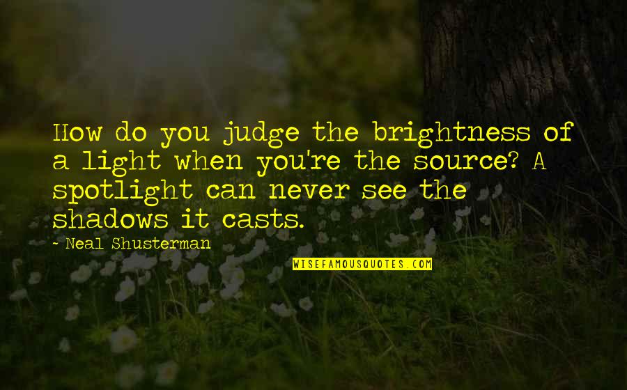 Leonard Big Bang Quotes By Neal Shusterman: How do you judge the brightness of a
