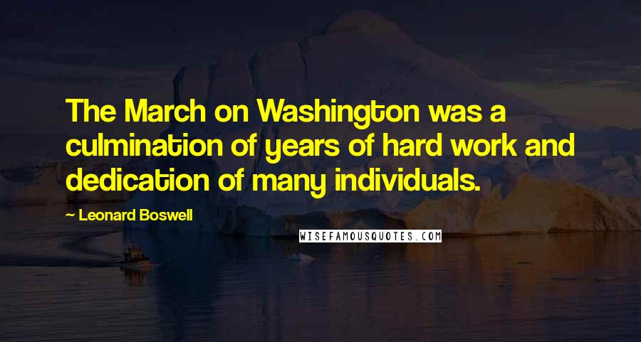 Leonard Boswell quotes: The March on Washington was a culmination of years of hard work and dedication of many individuals.
