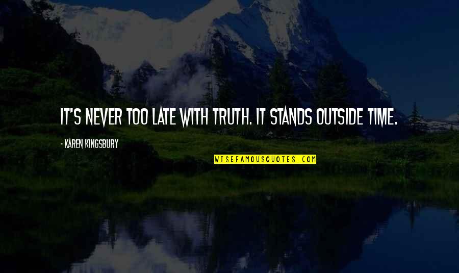 Leonard Cohen Poetry Quotes By Karen Kingsbury: It's never too late with truth. It stands