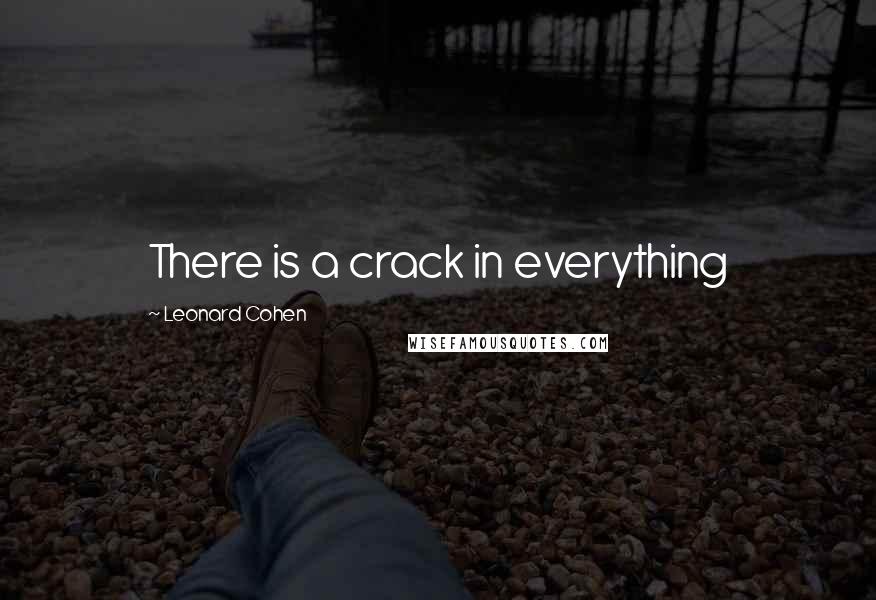 Leonard Cohen quotes: There is a crack in everything