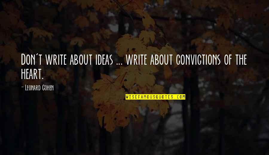 Leonard Cohen Quotes By Leonard Cohen: Don't write about ideas ... write about convictions