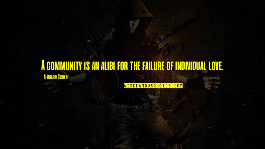 Leonard Community Quotes By Leonard Cohen: A community is an alibi for the failure Leonard Community Quotes By Leonard Cohen: A community is an alibi for the failure