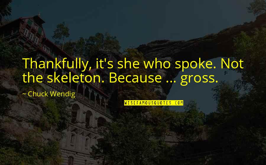 Leonard De Tomkinson Quotes By Chuck Wendig: Thankfully, it's she who spoke. Not the skeleton.