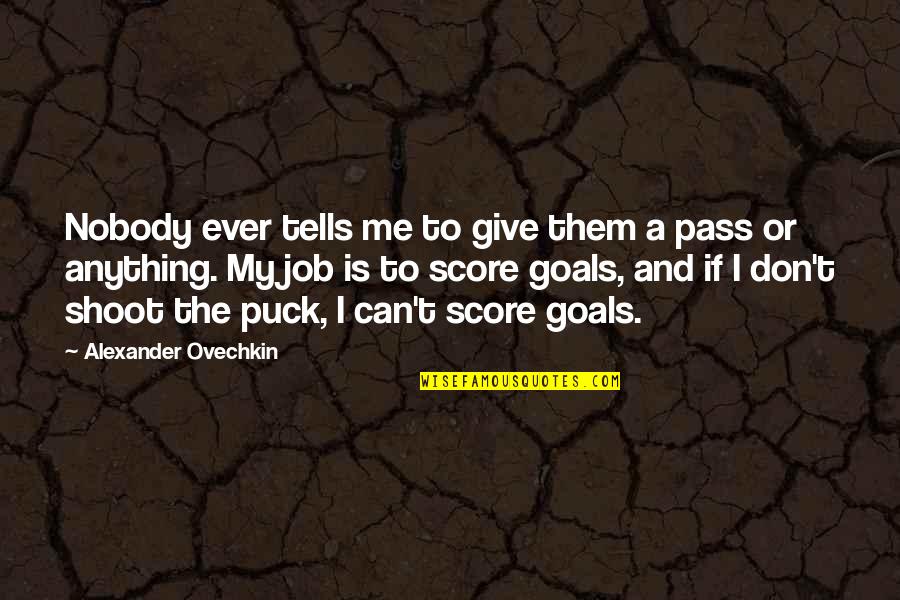 Leonard F Morse Quotes By Alexander Ovechkin: Nobody ever tells me to give them a