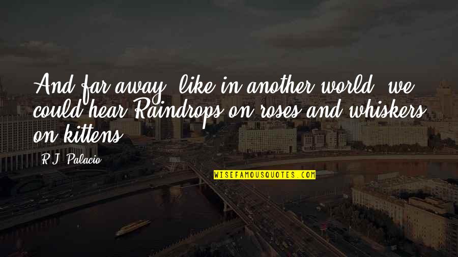 Leonard Feeney Quotes By R.J. Palacio: And far away, like in another world, we Leonard Feeney Quotes By R.J. Palacio: And far away, like in another world, we