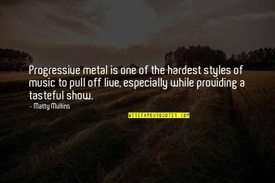 Leonard Fournette Quotes By Matty Mullins: Progressive metal is one of the hardest styles Leonard Fournette Quotes By Matty Mullins: Progressive metal is one of the hardest styles