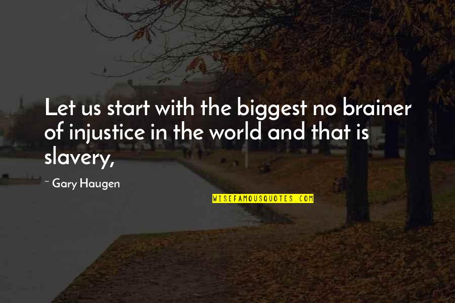 Leonard Hofstadter Quotes By Gary Haugen: Let us start with the biggest no brainer