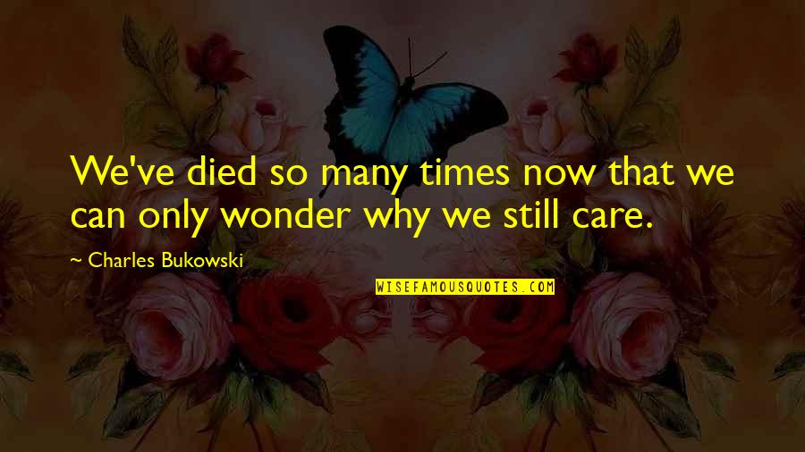 Leonard Horowitz Quotes By Charles Bukowski: We've died so many times now that we