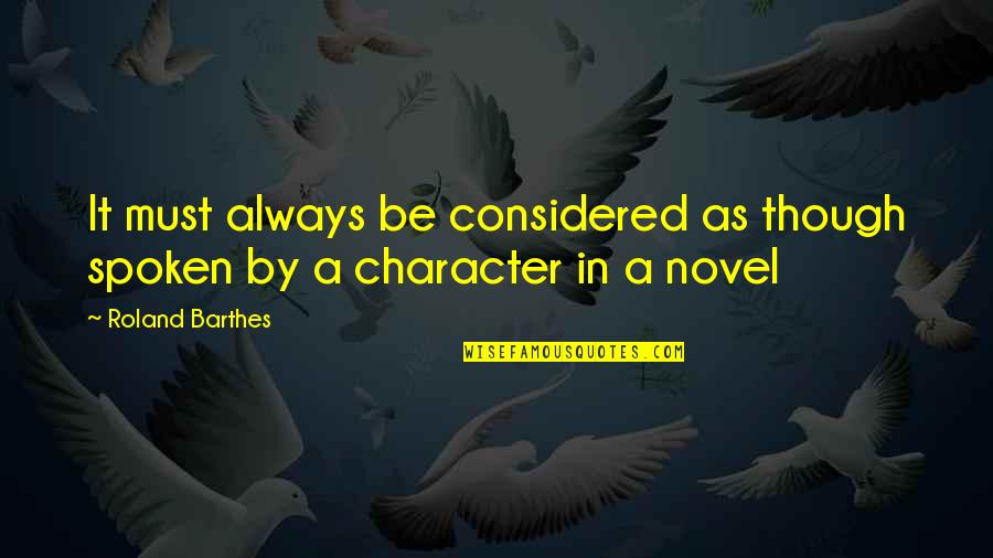 Leonard Kleinrock Quotes By Roland Barthes: It must always be considered as though spoken