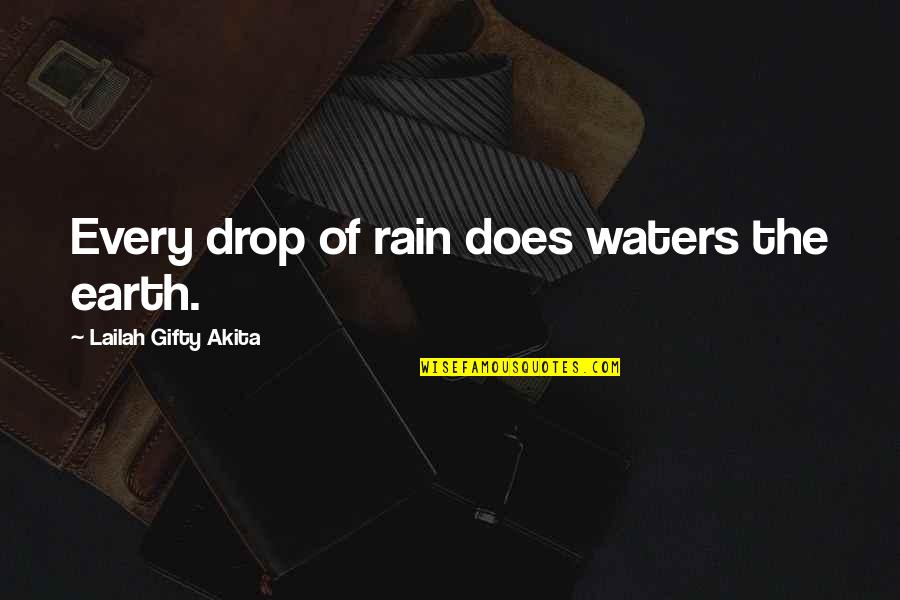 Leonard Koren Wabi Sabi Quotes By Lailah Gifty Akita: Every drop of rain does waters the earth.
