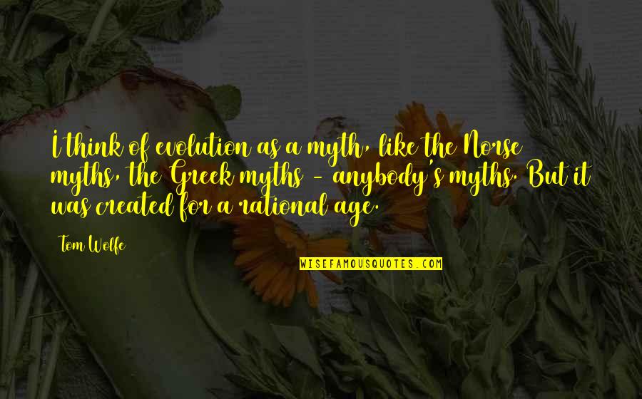 Leonard Lauder Quotes By Tom Wolfe: I think of evolution as a myth, like Leonard Lauder Quotes By Tom Wolfe: I think of evolution as a myth, like