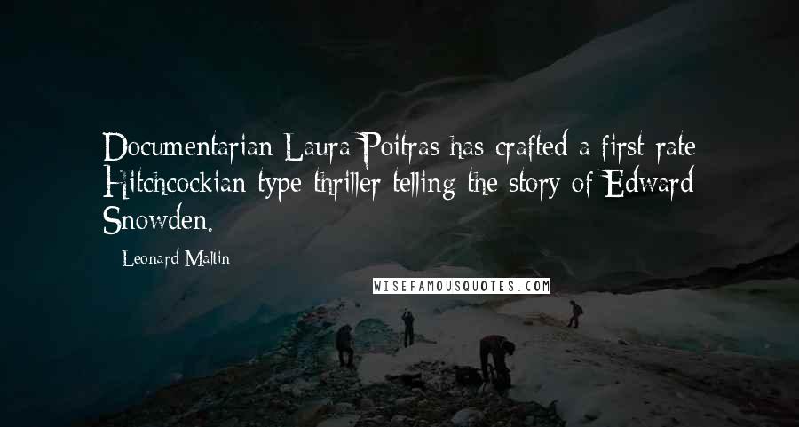 Leonard Maltin quotes: Documentarian Laura Poitras has crafted a first-rate Hitchcockian-type thriller telling the story of Edward Snowden.