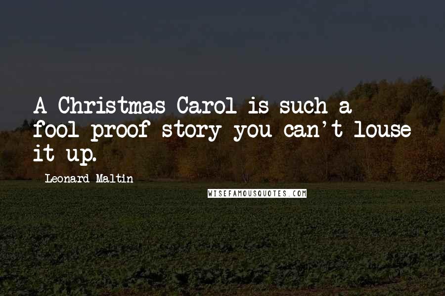 Leonard Maltin quotes: A Christmas Carol is such a fool-proof story you can't louse it up.