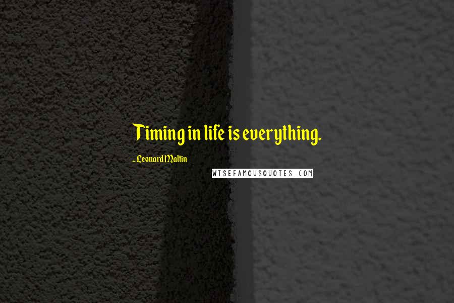 Leonard Maltin quotes: Timing in life is everything.