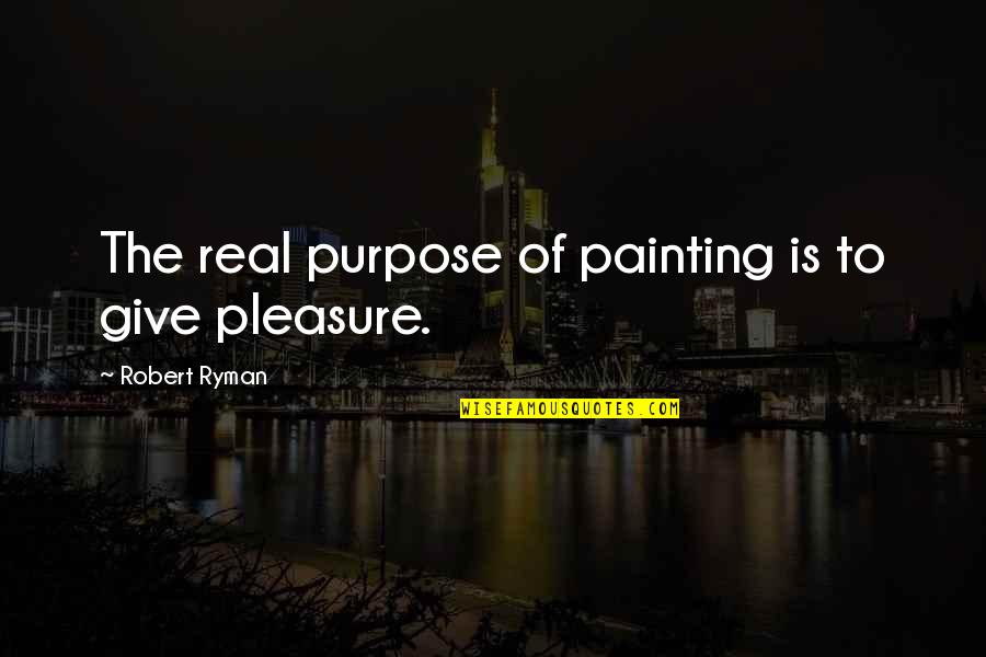Leonard Nimoy Famous Quotes By Robert Ryman: The real purpose of painting is to give