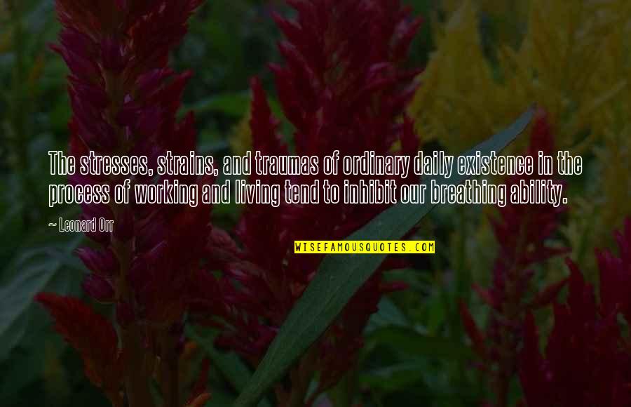 Leonard Orr Quotes By Leonard Orr: The stresses, strains, and traumas of ordinary daily Leonard Orr Quotes By Leonard Orr: The stresses, strains, and traumas of ordinary daily