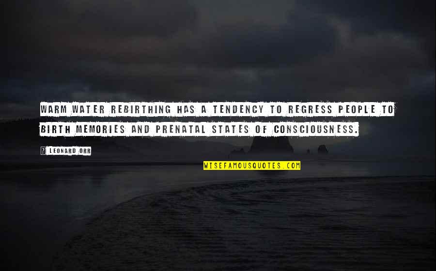 Leonard Orr Quotes By Leonard Orr: Warm water rebirthing has a tendency to regress Leonard Orr Quotes By Leonard Orr: Warm water rebirthing has a tendency to regress