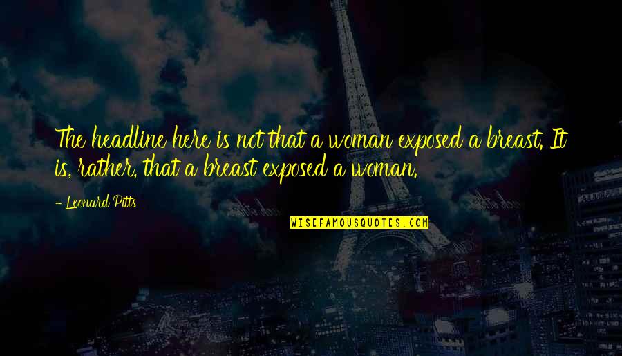 Leonard Quotes By Leonard Pitts: The headline here is not that a woman Leonard Quotes By Leonard Pitts: The headline here is not that a woman