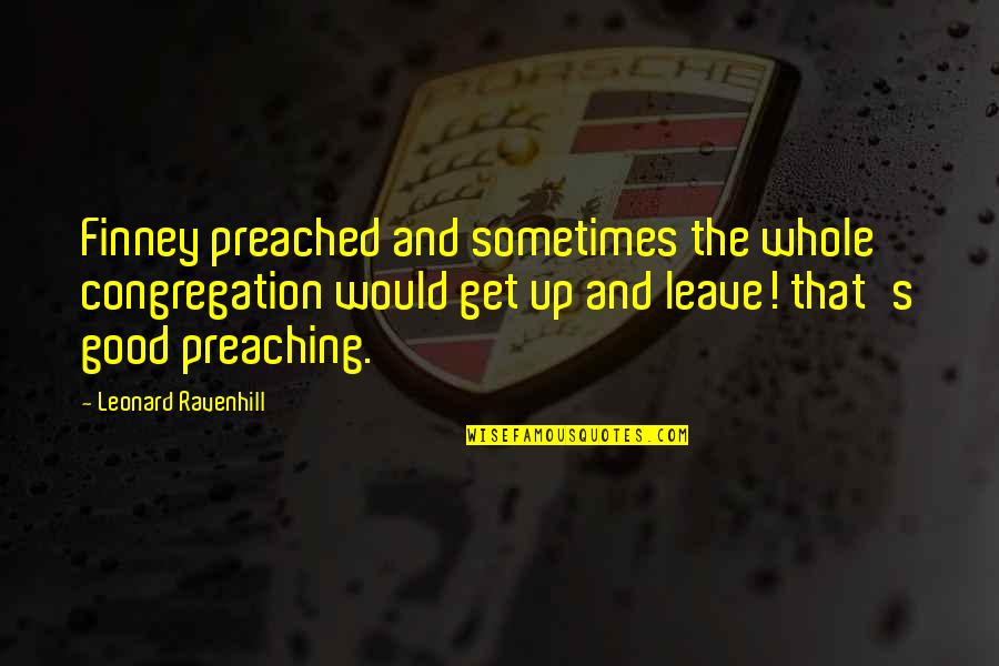 Leonard Quotes By Leonard Ravenhill: Finney preached and sometimes the whole congregation would