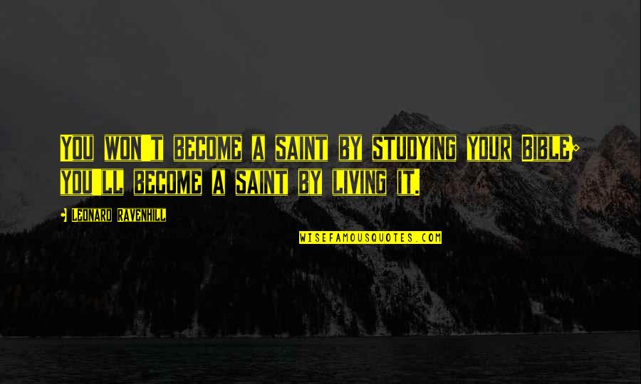 Leonard Quotes By Leonard Ravenhill: You won't become a saint by studying your