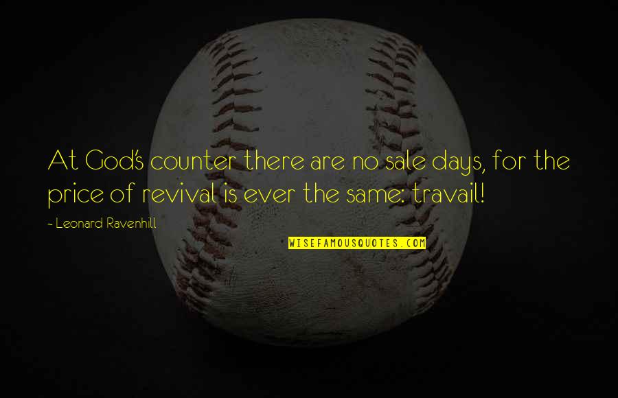 Leonard Quotes By Leonard Ravenhill: At God's counter there are no sale days, Leonard Quotes By Leonard Ravenhill: At God's counter there are no sale days,