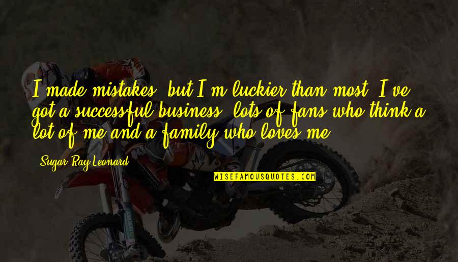 Leonard Quotes By Sugar Ray Leonard: I made mistakes, but I'm luckier than most.