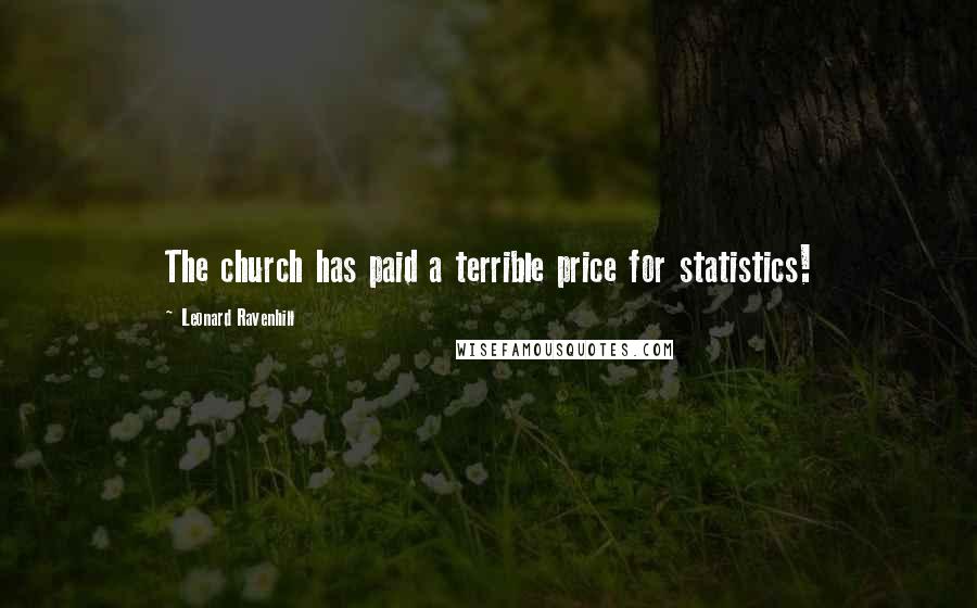 Leonard Ravenhill quotes: The church has paid a terrible price for statistics!