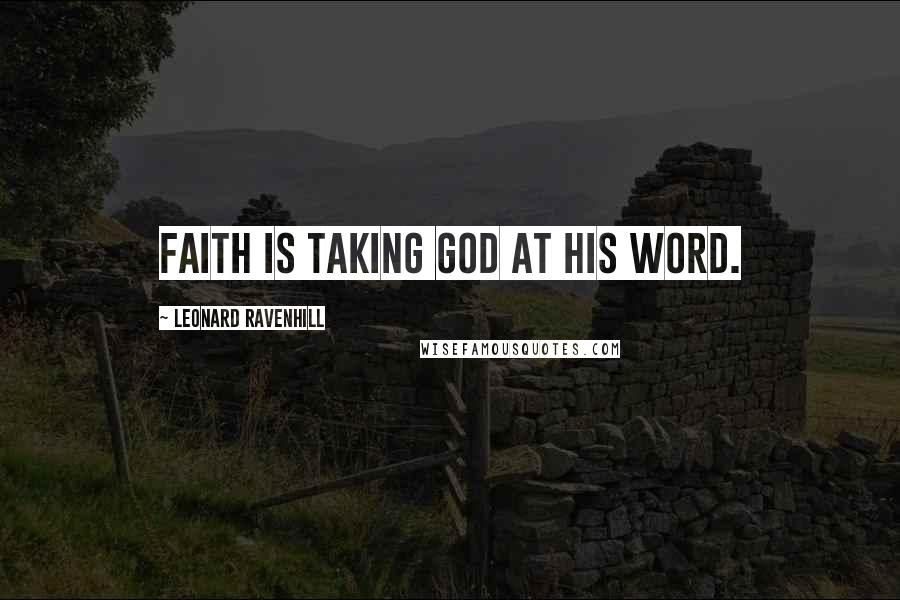 Leonard Ravenhill quotes: Faith is taking God at His Word. Leonard Ravenhill quotes: Faith is taking God at His Word.