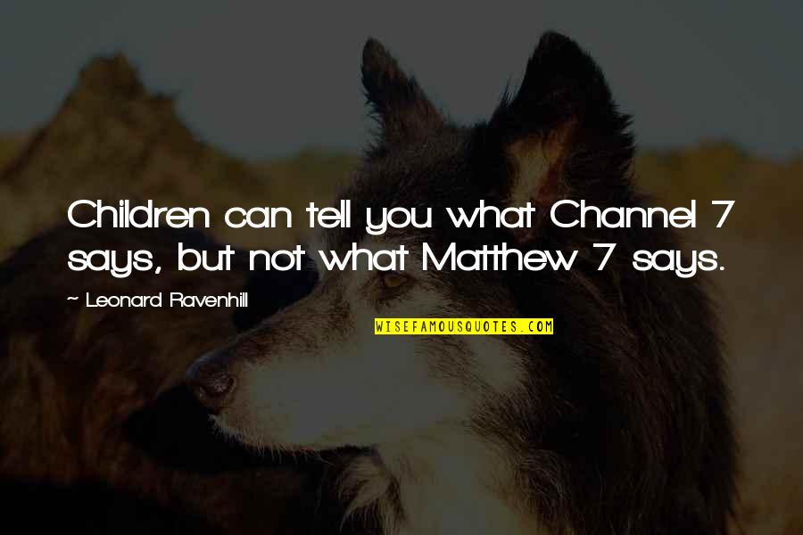 Leonard Ravenhill Quotes By Leonard Ravenhill: Children can tell you what Channel 7 says,