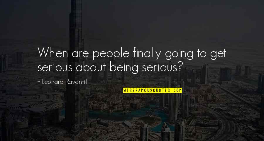 Leonard Ravenhill Quotes By Leonard Ravenhill: When are people finally going to get serious