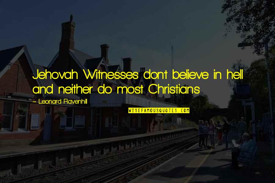 Leonard Ravenhill Quotes By Leonard Ravenhill: Jehovah Witnesses don't believe in hell and neither