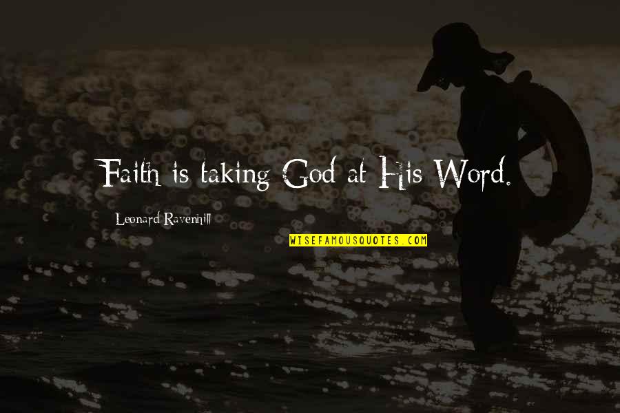 Leonard Ravenhill Quotes By Leonard Ravenhill: Faith is taking God at His Word.