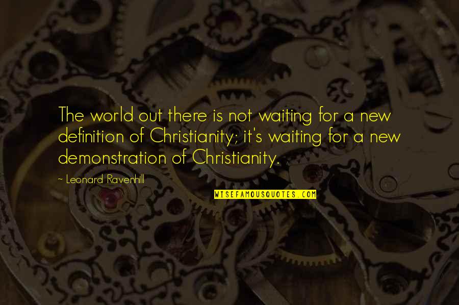 Leonard Ravenhill Quotes By Leonard Ravenhill: The world out there is not waiting for