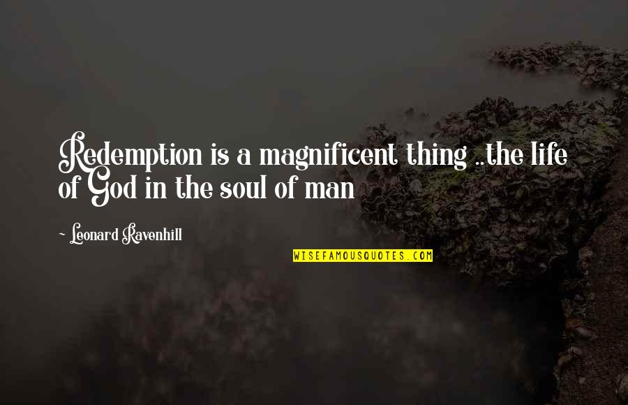 Leonard Ravenhill Quotes By Leonard Ravenhill: Redemption is a magnificent thing ..the life of