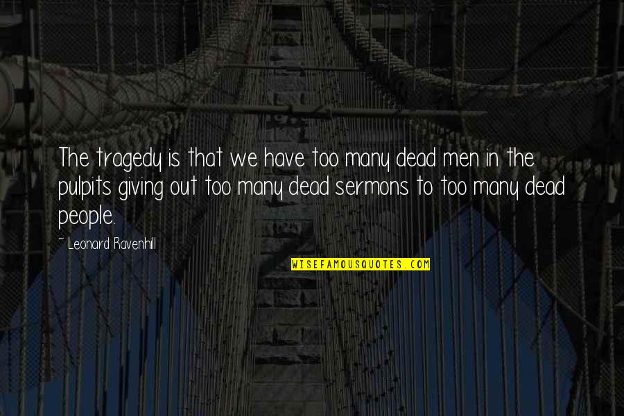 Leonard Ravenhill Quotes By Leonard Ravenhill: The tragedy is that we have too many