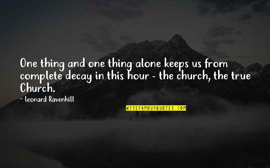 Leonard Ravenhill Quotes By Leonard Ravenhill: One thing and one thing alone keeps us