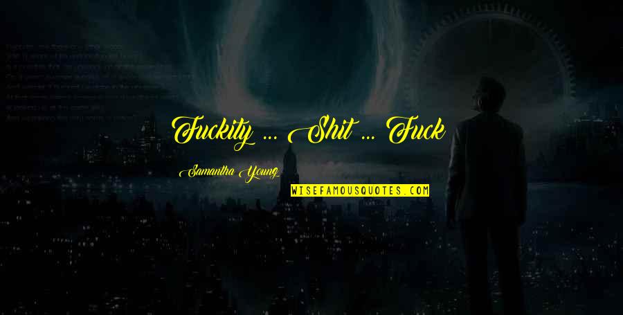 Leonard Susskind Quotes By Samantha Young: Fuckity ... Shit ... Fuck!