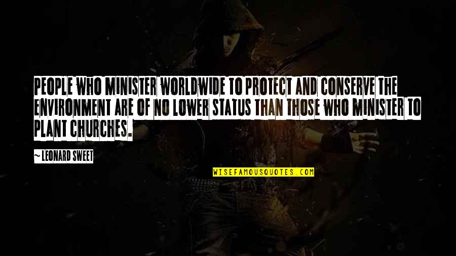Leonard Sweet Quotes By Leonard Sweet: People who minister worldwide to protect and conserve