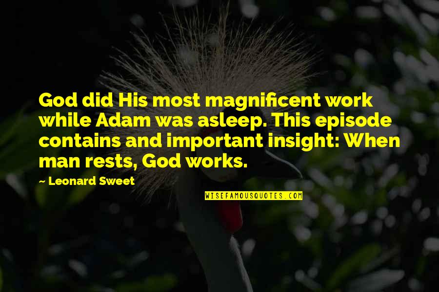 Leonard Sweet Quotes By Leonard Sweet: God did His most magnificent work while Adam