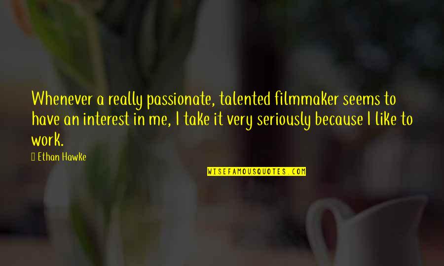 Leonardiauto Quotes By Ethan Hawke: Whenever a really passionate, talented filmmaker seems to Leonardiauto Quotes By Ethan Hawke: Whenever a really passionate, talented filmmaker seems to