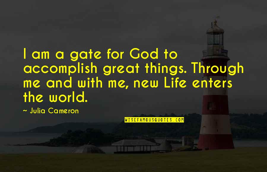 Leonardis Appliances Quotes By Julia Cameron: I am a gate for God to accomplish Leonardis Appliances Quotes By Julia Cameron: I am a gate for God to accomplish
