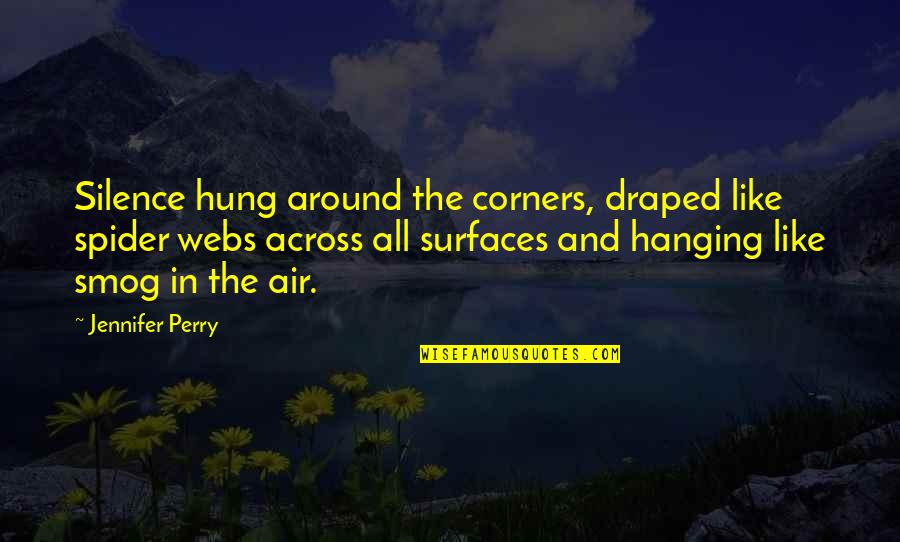 Leonardis Funeral Home Quotes By Jennifer Perry: Silence hung around the corners, draped like spider Leonardis Funeral Home Quotes By Jennifer Perry: Silence hung around the corners, draped like spider