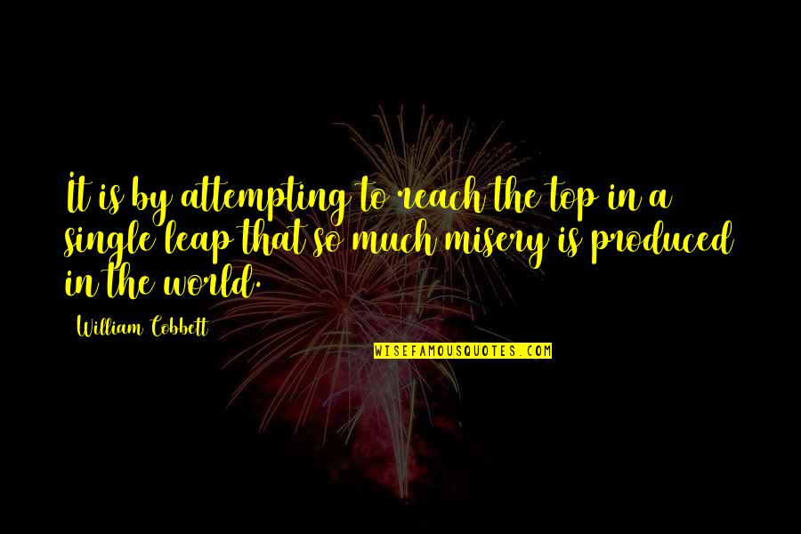 Leonardis Funeral Home Quotes By William Cobbett: It is by attempting to reach the top